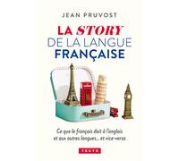 La Story De La Langue Française - Ce Que Le Français Doit À L'anglais Et Aux Autres Langues...Et Vice-Versa