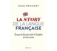 La Story De La Langue Française - Ce Que Le Français Doit À L'anglais Et Vice-Versa