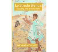 La Strada Bianca: Tuscany, The Artist's Story