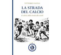 LA STRADA DEL CALCIO: Il calcio, dalla strada alle scuole