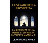 La Strada Della Prosperità: La Ricchezza Della Mente Si Esprime In Ricchezza Materiale