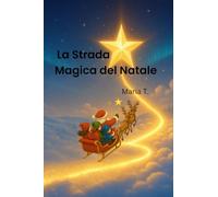 La Strada Magica del Natale: Una fiaba natalizia illustrata con labirinti per bambini 5-8 anni