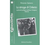 La Strage Di Oderzo E Gli Eccidi Partigiani Nel Basso Trevigiano,1944-45