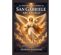 LA STRAORDINARIA STORIA DI SAN GABRIELE ARCANGELO