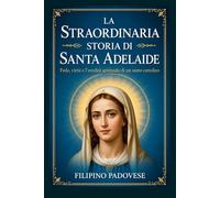 LA STRAORDINARIA STORIA DI SANTA ADELAIDE