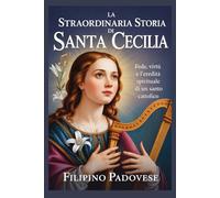 LA STRAORDINARIA STORIA DI SANTA CECILIA