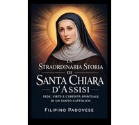 LA STRAORDINARIA STORIA DI SANTA CHIARA D'ASSISI