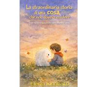 La straordinaria storia di una COSA che non doveva esistere: Un racconto sulla bellezza di essere se stessi