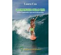 La Strategica Della Vita: Surfare Il Cambiamento E Ogni Onda Diventa Perfetta (Italian Edition)