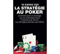 La stratégie au poker: Comment avoir un avantage sur vos adversaires dans n’importe quel tournoi Les stratégies secrètes des MEGA stars du Poker révélées