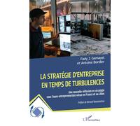 La stratégie d’entreprise en temps de turbulences Une nouvelle réflexion en stratégie sous l’aune entrepreneuriale vécue en France et au Liban - Fady J. Gemayel - L'harmattan - broché - Etude