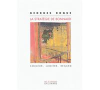 La stratégie de Bonnard Couleur, lumière, regard - Georges Roque - Gallimard - broché - Beau livre