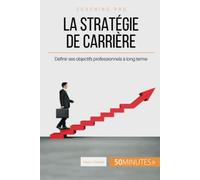 La stratégie de carrière: Définir ses objectifs professionnels à long terme