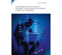 La Stratégie de communication de Daech : une conquête des espaces cognitifs et médiatiques