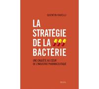 La Stratégie de la bactérie Une enquête au coeur de l'industrie pharmaceutique - Quentin Ravelli - Seuil - broché - Etude