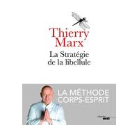 La Stratégie de la libellule La méthode corps-esprit - Thierry Marx - Le Cherche-Midi - broché - Essai