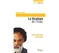 La Stratégie de l'Iran, entre puissance et mémoire