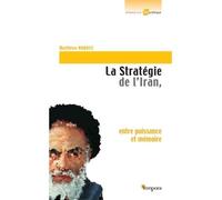 La stratégie de l'Iran Entre puissance et mémoire - Matthieu Anquez - Tempora-Artege - broché - Essai