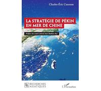 Charles-Eric Canonne – La stratégie de Pékin en mer de Chine – Essai – Broché