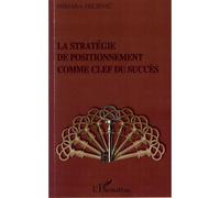 La stratégie de positionnement comme clef du succès - Mirjana Prljevic - L'harmattan - broché - Manuel