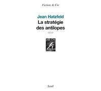 La Stratégie des antilopes - Jean Hatzfeld - Seuil - broché - Récit