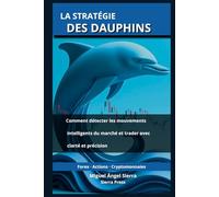 La Stratégie des Dauphins: Comment détecter les mouvements intelligents du marché et trader avec clarté et précision