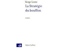 Serge Lentz – La stratégie du bouffon – Roman – Broché – Éditions Robert Laffont