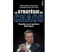La Stratégie du chaos Enquête sur le système Elon Musk - Kate Conger - Points - Poche - Essai