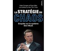 Kate Conger, Ryan Mac – La Stratégie du chaos: Enquête sur le système Elon Musk – Poche