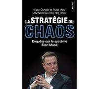 La Stratégie du chaos Enquête sur le système Elon Musk - Kate Conger - Points - Poche - Essai