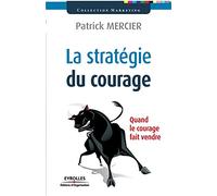La stratégie du courage: Quand le courage fait vendre