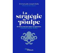 La stratégie du poulpe 60 récits du vivant pour inspirer nos organisations : collaboration, innovation, résilience - Emmanuelle Joseph-Dailly - Eyrolles - broché - Etude