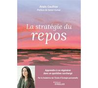 Anais Gauthier – La stratégie du repos – Apprendre à se régénérer dans un quotidien surchargé