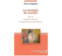 La Stratégie Du Saumon - Suivi De Fragments Critiques À L'usage Du Dernier Des Mohicans
