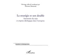 La stratégie et son double: Autonomie du sujet et emprise idéologique dans l'entreprise