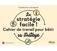 La stratégie facile !: Cahier de travail pour bâtir sa stratégie