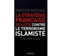 La strategie francaise de lutte contre le terrorisme islamis