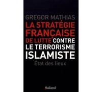 La strategie francaise de lutte contre le terrorisme islamis Gregor Mathias (Auteur)