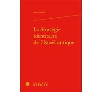 La Stratégie identitaire de l'Israël antique Alfred Marx (Auteur), Matthieu Arnold (Collection dirigée par)