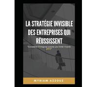 La Stratégie Invisible Des Entreprises Qui Réussissent: Considérer L'entreprise Comme Une Entité Vivante (Lart De Structurer Avec Conscience Pour Libérer Son Plein Potentiel) (French Edition)