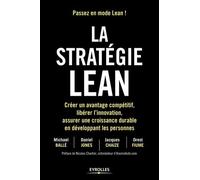 La stratégie Lean: Créer un avantage compétitif, libérer l'innovation, assurer une croissance durable en développant les personnes. Préface de Nicolas Chartier, cofondateur d'AramisAuto.com