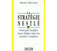 La Stratégie Nestlé : Principes simples pour diriger dans un monde complexe