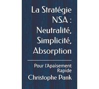 La Stratégie NSA : Neutralité, Simplicité, Absorption: Pour l'Apaisement Rapide