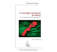 La stratégie numérique du Maroc Vers l'émergence d'un hub numérique régional ? - Bertrand Le Gorgeu - L'harmattan - broché - Etude