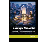 La stratégie SI évolutive: Naviguer dans la complexité et piloter l'adaptation