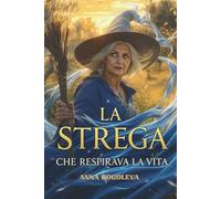 LA STREGA CHE RESPIRAVA LA VITA: Un romanzo mistico sul prezzo della felicità e sull'essenza dell'essere. Ricerca interiore.