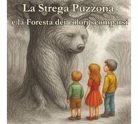 La Strega Puzzona e la Foresta dei Colori scomparsi: una fiaba magica e un po' puzzolente