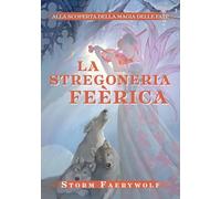La stregoneria Feérica. Alla scoperta della magia delle fate. Nuova ediz.