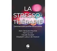 La stresso-thérapie: Comment bien profiter de son stress