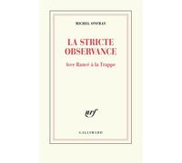 La stricte observance Avec Rancé à la Trappe - Michel Onfray - Gallimard - broché - Essai